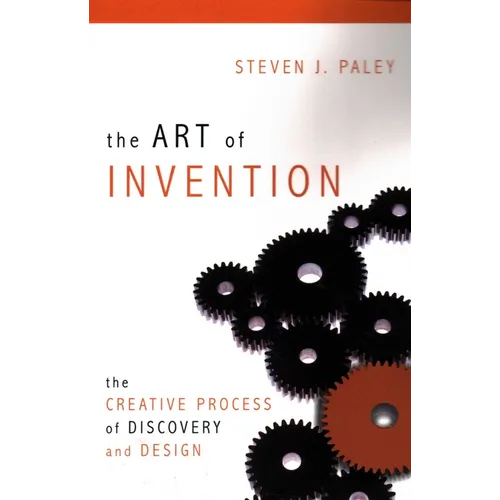 The Art of Invention: The Creative Process of Discovery and Design