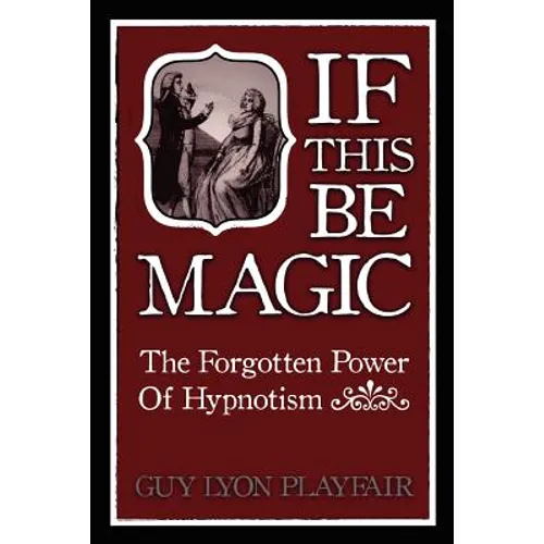 If This Be Magic: The Forgotten Power of Hypnosis