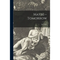 Maybe--tomorrow