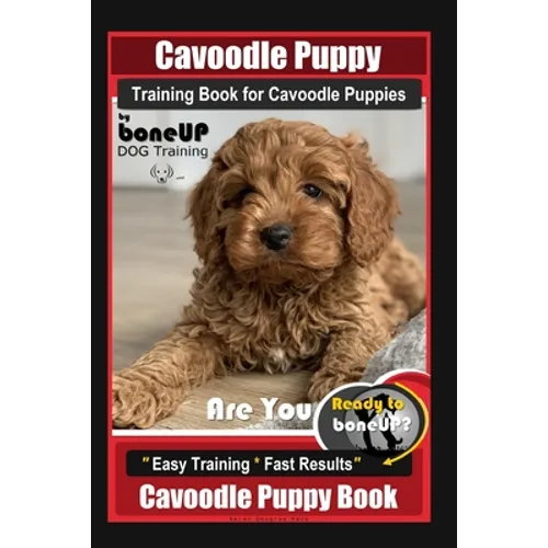 Cavoodle Puppy Training Book for Cavoodle Puppies By BoneUP DOG Training, Are You Ready to Bone Up? Easy Training * Fast Results, Cavoodle Puppy Book