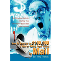 How To Earn up to $100,000 a Year or More From Home by Mail: The Complete Guide to Starting Your Own Home-Based Mail Order Business