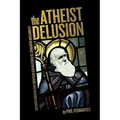 The Atheist Delusion