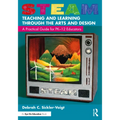 STEAM Teaching and Learning Through the Arts and Design: A Practical Guide for PK-12 Educators
