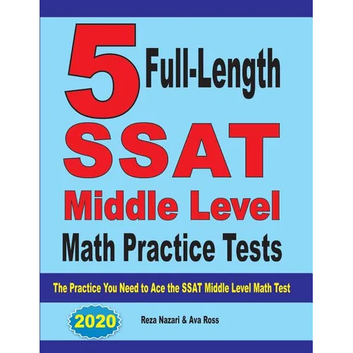 5 Full-Length SSAT Middle Level Math Practice Tests: The Practice You Need to Ace the SSAT Middle Level Math Test