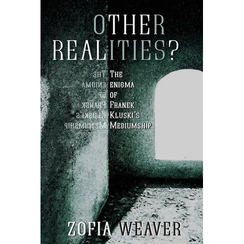 Other Realities?: The Enigma of Franek Kluski's Mediumship