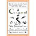 Consumed: Why Americans Hate, Love, and Fear Food