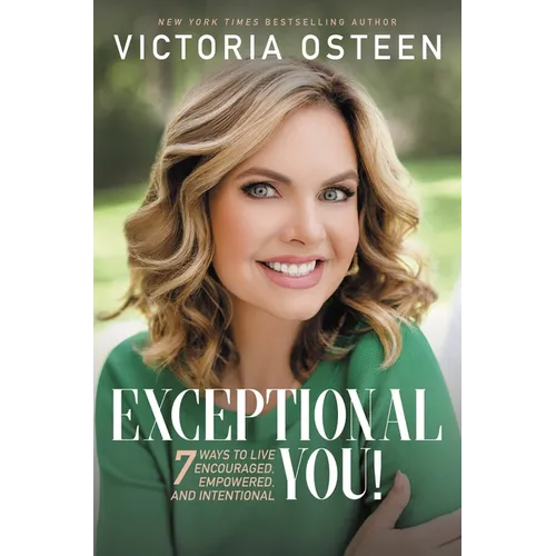 Exceptional You!: 7 Ways to Live Encouraged, Empowered, and Intentional