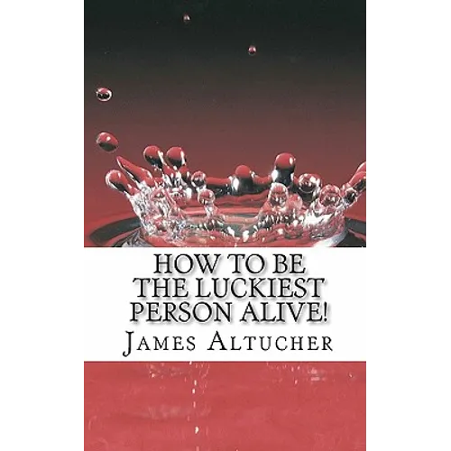 How to Be the Luckiest Person Alive!