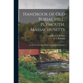 Handbook of Old Burial Hill, Plymouth, Massachusetts: Its History, Its Famous Dead, and Its Quaint Epitaphs