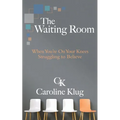 The Waiting Room: When You're on Your Knees Struggling to Believe