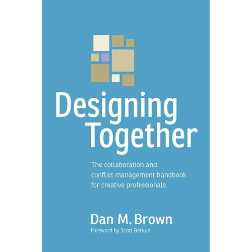 Designing Together: The collaboration and conflict management handbook for creative professionals