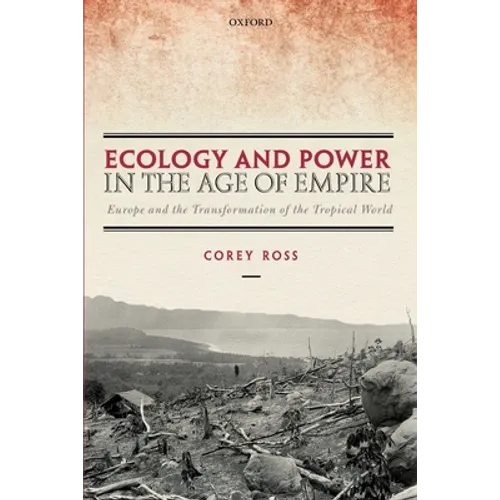 Ecology and Power in the Age of Empire: Europe and the Transformation of the Tropical World