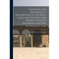 Palestine and Roumania, a Description of the Holy Land, and the Past and Present State of Roumania, and the Roumanian Jews