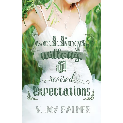Weddings, Willows, and Revised Expectations