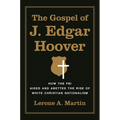 The Gospel of J. Edgar Hoover: How the FBI Aided and Abetted the Rise of White Christian Nationalism