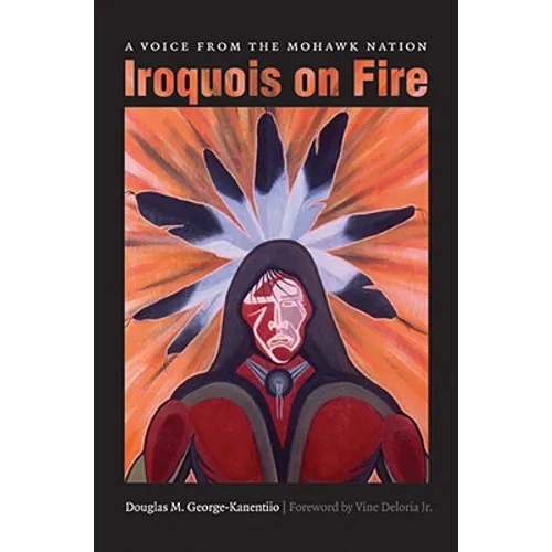 Iroquois on Fire: A Voice from the Mohawk Nation
