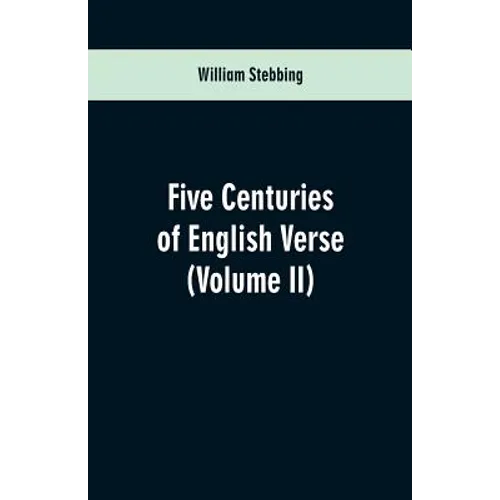 Five Centuries of English Verse: (Volume II)