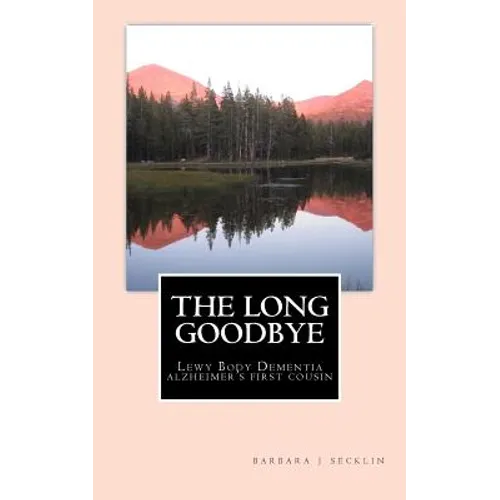 The Long Goodbye: Lewy Body Dementia - Alzheimer's First Cousin