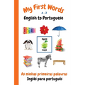 My First Words A - Z English to Portuguese: Bilingual Learning Made Fun and Easy with Words and Pictures