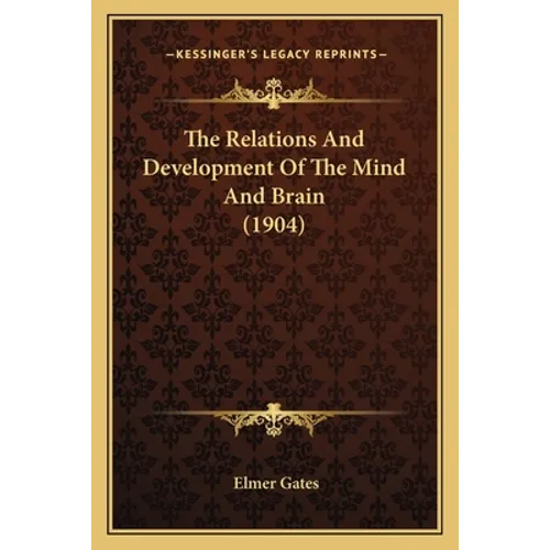 The Relations And Development Of The Mind And Brain (1904)