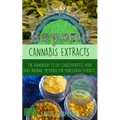 Beyond Cannabis Extracts: The Handbook to DIY Concentrates, Hash and Original Methods for Marijuana Extracts