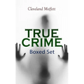TRUE CRIME - Ultimate Collection: Detective Cases from the Archives of Pinkerton (Including The Mysterious Card & Its Sequel)