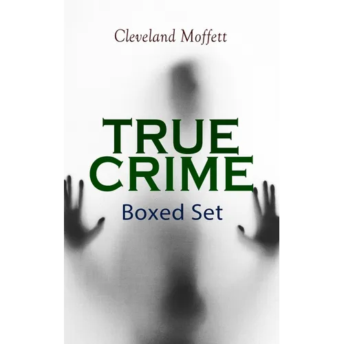 TRUE CRIME - Ultimate Collection: Detective Cases from the Archives of Pinkerton (Including The Mysterious Card & Its Sequel)