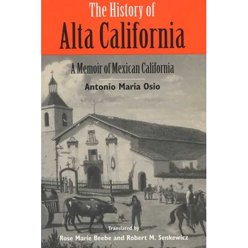 The History of Alta California: A Memoir of Mexican California