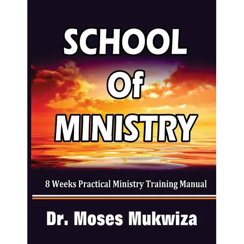 School Of Ministry: 8 Weeks Practical Ministry Training Manual