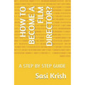 How to Become a Film Director?: A Step by Step Guide