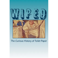 Wiped: The Curious History of Toilet Paper