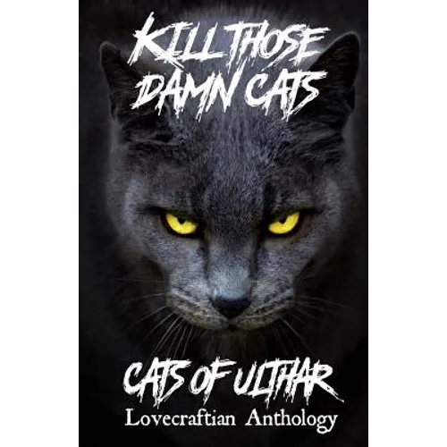 Kill Those Damn Cats - Cats of Ulthar Lovecraftian Anthology