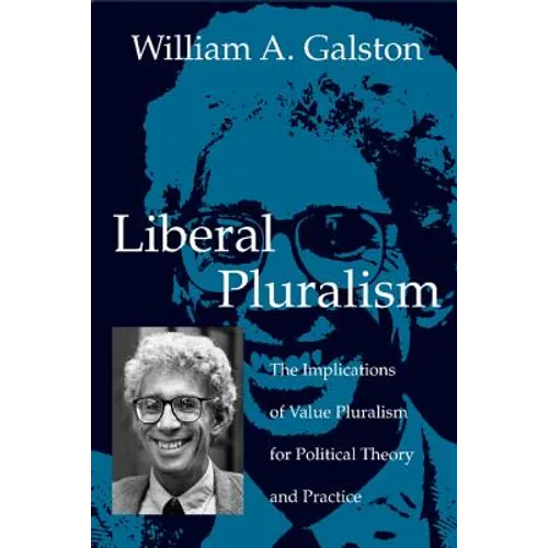 Liberal Pluralism: The Implications of Value Pluralism for Political Theory and Practice