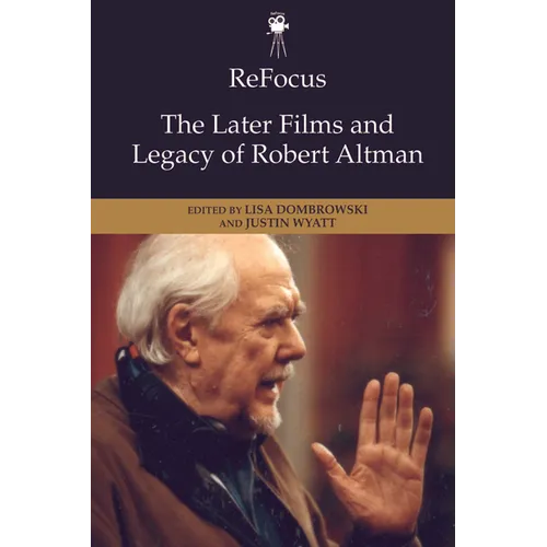 Refocus: The Later Films and Legacy of Robert Altman