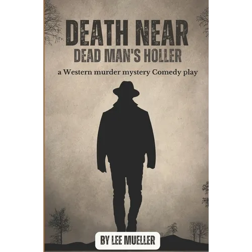 Death Near Dead Man's holler: a murder mystery comedy play