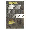 Rules for Reaching Consensus: A Modern Approach to Decision Making
