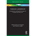 Fearless Leadership: Managing Fear, Leading with Courage and Strengthening Authenticity