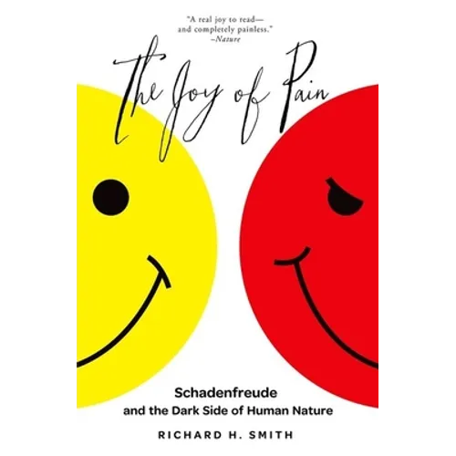 The Joy of Pain: Schadenfreude and the Dark Side of Human Nature