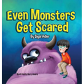 Even Monsters Get Scared: Help Kids Overcome their Fears