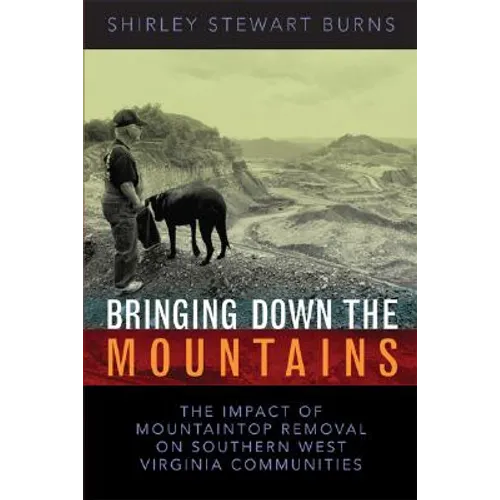 Bringing Down the Mountains: The Impact of Moutaintop Removal Surface Coal Mining on Southern West Virginia Communities