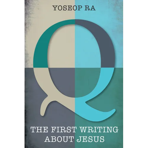 Q, the First Writing about Jesus