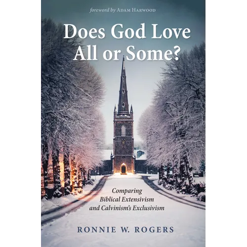 Does God Love All or Some?: Comparing Biblical Extensivism and Calvinism's Exclusivism