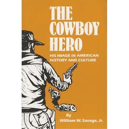 The Cowboy Hero: His Image in American History & Culture