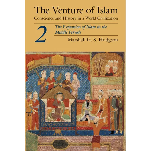 The Venture of Islam, Volume 2: The Expansion of Islam in the Middle Periods