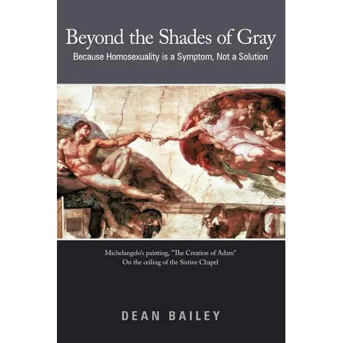 Beyond the Shades of Gray: Because Homosexuality Is a Symptom, Not a Solution