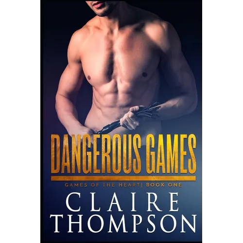 Dangerous Games: Games of the Heart - Book 1