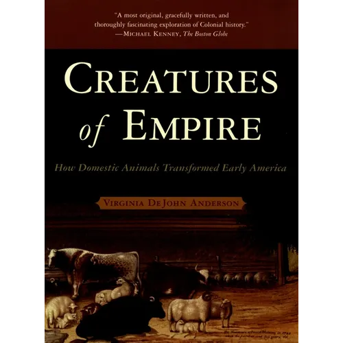 Creatures of Empire: How Domestic Animals Transformed Early America