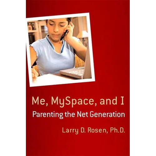 Me, Myspace, and I: Parenting the Net Generation