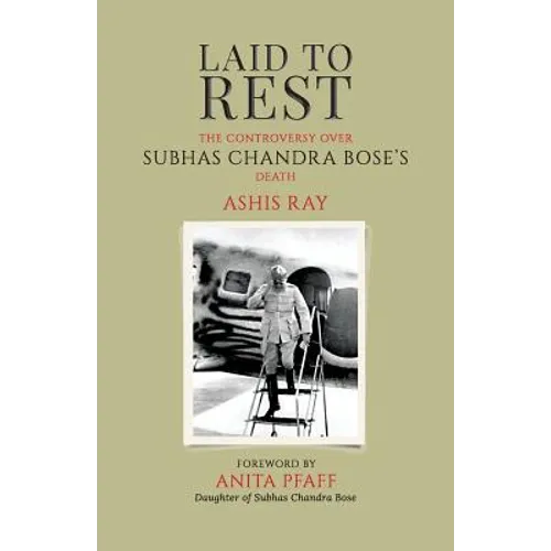 Laid to Rest: The Controversy Over Subhas Chandra Bose's Death