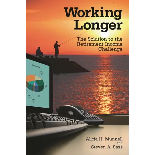Working Longer: The Solution to the Retirement Income Challenge